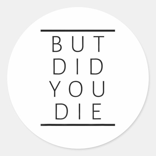 But Did You Die Funny Sarcastic Fitness Motivation Runder Aufkleber (Vorderseite)