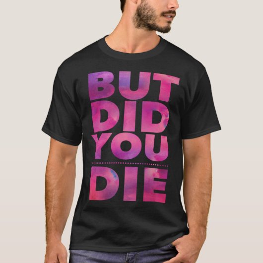 But Did You Die Womens Workout Excercise Gym Yoga  T-Shirt (Vorderseite)