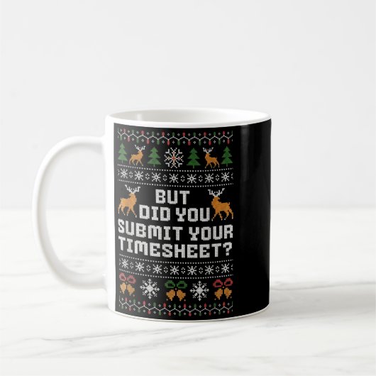 But Did You Submit Your Timesheet Funny Ugly Chris Kaffeetasse (Links)