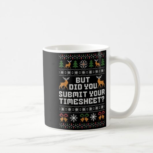 But Did You Submit Your Timesheet Funny Ugly Chris Kaffeetasse (Rechts)