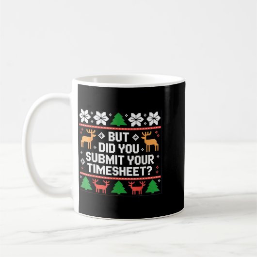 But Did You Submit Your Timesheet Funny Ugly Chris Kaffeetasse (Links)