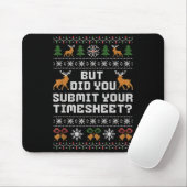 But Did You Submit Your Timesheet Funny Ugly Chris Mousepad (Mit Mouse)