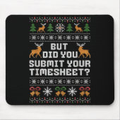 But Did You Submit Your Timesheet Funny Ugly Chris Mousepad (Vorne)