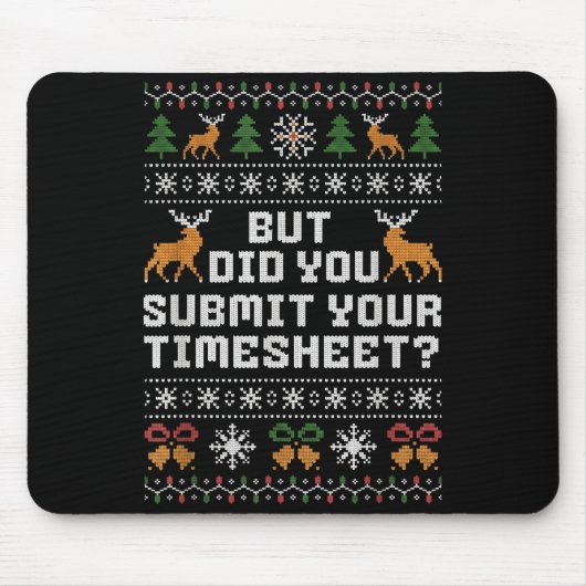 But Did You Submit Your Timesheet Funny Ugly Chris Mousepad (Vorne)