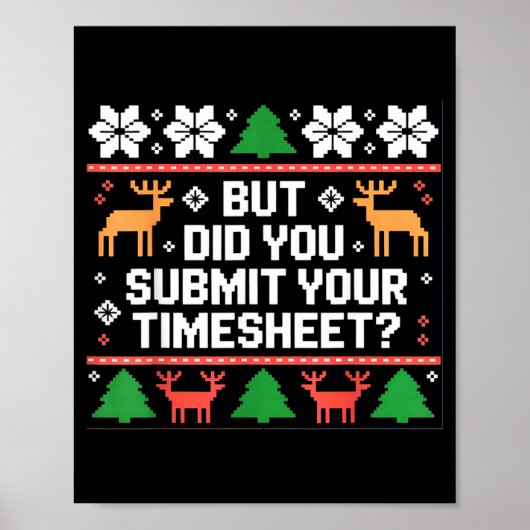 But Did You Submit Your Timesheet Funny Ugly Chris Poster (Vorne)
