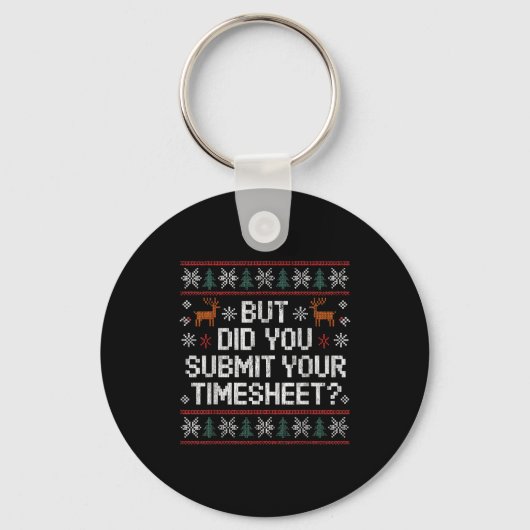 But Did You Submit Your Timesheet Ugly Christmas Schlüsselanhänger (Vorderseite)