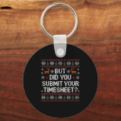 But Did You Submit Your Timesheet Ugly Christmas Schlüsselanhänger (Vorderseite)