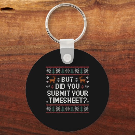 But Did You Submit Your Timesheet Ugly Christmas Schlüsselanhänger (Vorderseite)