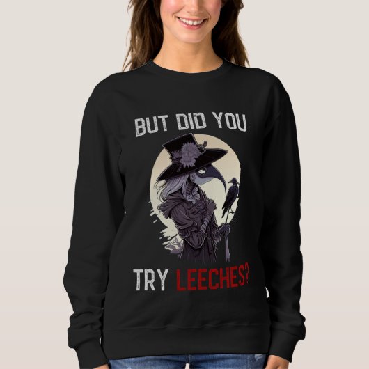 But Did You Try Leeches  Female Plague Doctor Horr Sweatshirt (Vorderseite)