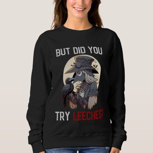 But Did You Try Leeches  Female Plague Doctor Sweatshirt (Vorderseite)