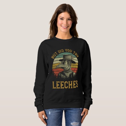 But Did You Try Leeches Steampunk Plague Doctor Sweatshirt (Vorne ganz)