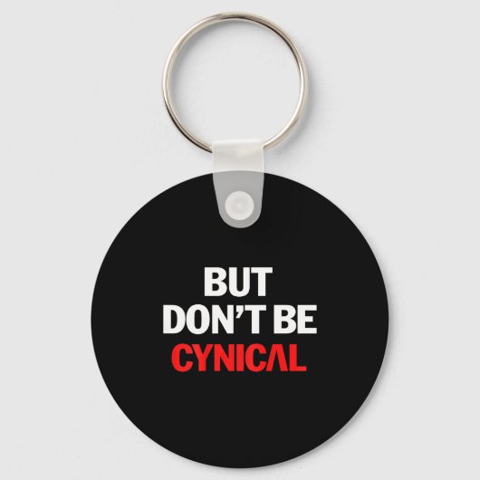 But Don't Be Cynical - Funny Sarcastic Gag Gift (o Schlüsselanhänger (Vorderseite)