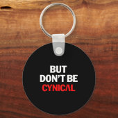 But Don't Be Cynical - Funny Sarcastic Gag Gift (o Schlüsselanhänger (Vorderseite)