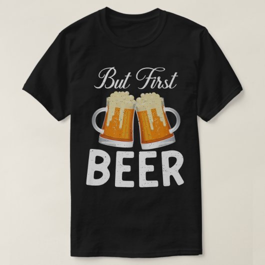 But first Beer Drinker  T-Shirt (Design vorne)