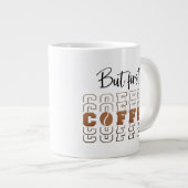 But First Coffee 20oz Jumbo Funny Specialty Mug Jumbo-Tasse (Vorderseite Rechts)