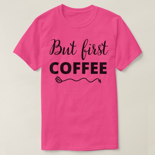 But First Coffee Caffeine Beverage Quote for Coffe T-Shirt (Design vorne)