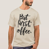 But First Coffee | Chic Modern Script Typography D T-Shirt (Vorderseite)