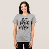 But First Coffee | Chic Modern Script Typography D Tri-Blend Shirt (Vorderseite voll)
