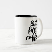 But First Coffee | Chic Modern Script Typography D Zweifarbige Tasse (VorderseiteRechts)