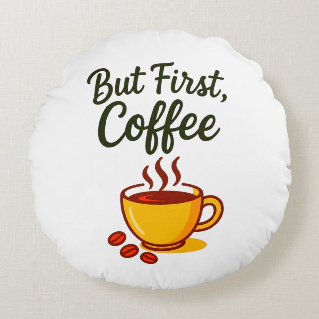 But First, Coffee – Cozy Decorative Rundes Kissen (Vorderseite)
