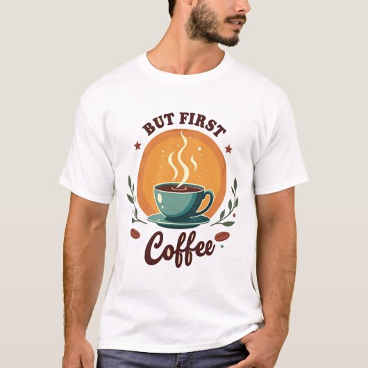 But First Coffee | Elegant Botanical Retro Sunset T-Shirt (Vorderseite)