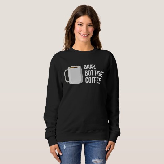 But First Coffee   I Need Coffee Sweatshirt (Vorne ganz)