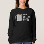But First Coffee I Need Coffee Sweatshirt (Vorderseite)