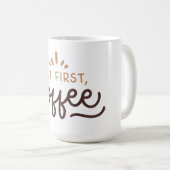 But first, coffee! kaffeetasse (VorderseiteRechts)