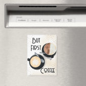 But First Coffee Magnet (In Situ (Geschirrspüler))