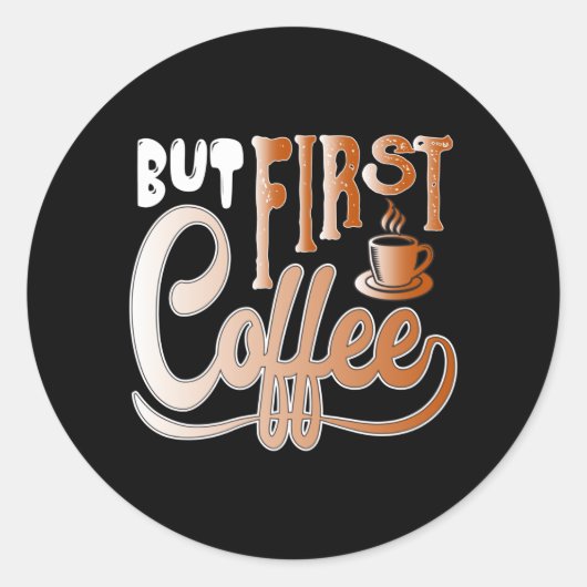 But First Coffee Runder Aufkleber (Vorderseite)