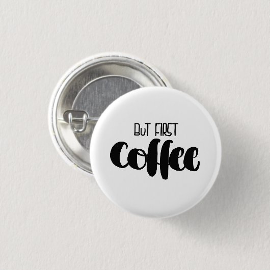 But first coffee - small button (Vorne & Hinten)