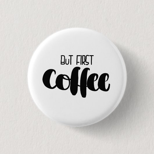 But first coffee - small button (Vorderseite)