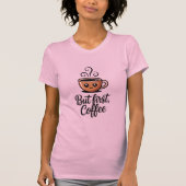 But First Coffee T-Shirt (Vorderseite)