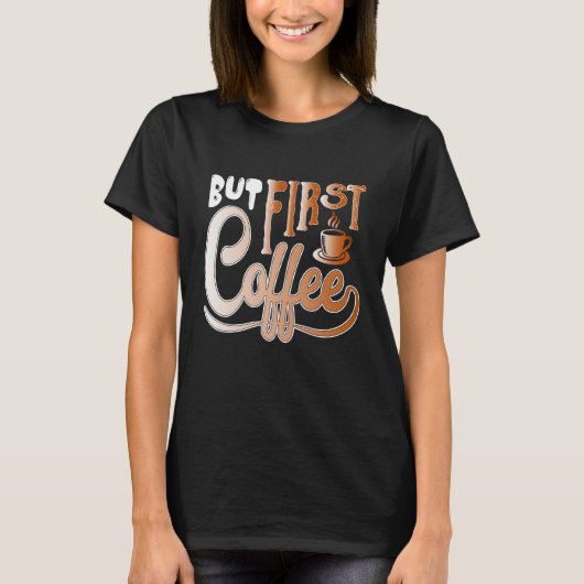 But First Coffee T-Shirt (Vorderseite)