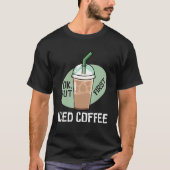 But First Iced Coffee Drinker Caffeine T-Shirt (Vorderseite)