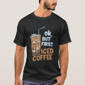 But First Iced Coffee T-Shirt (Vorderseite)
