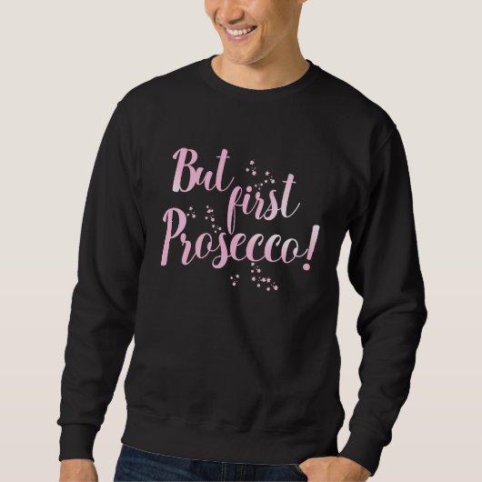 But first Prosecco Sparkling Wine Alcohol Drinking Sweatshirt (Vorderseite)