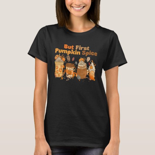 But First Pumpkin Spice Autumn Fall Thanksgiving D T-Shirt (Vorderseite)