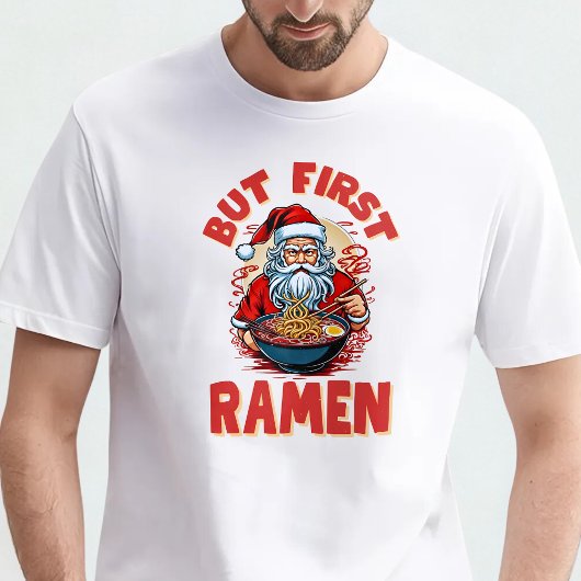 But First, Ramen – Santa Eats Ramen T-Shirt