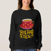 BUT FIRST TEA SWEATSHIRT (Vorderseite)