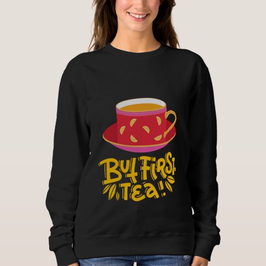 BUT FIRST TEA SWEATSHIRT (Vorderseite)