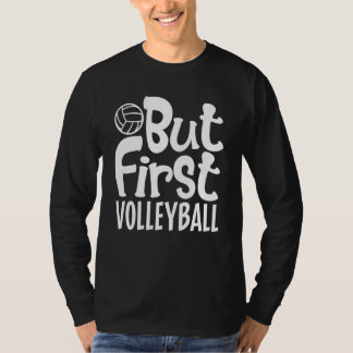 But First Volleyball For Men Women Kids  1 T-Shirt