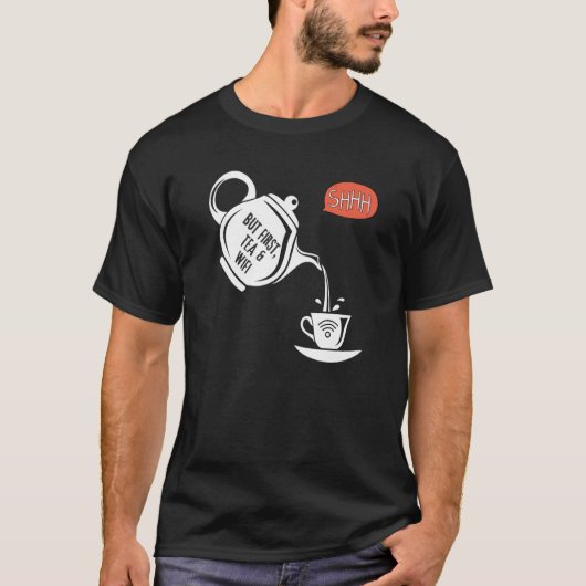 But First WiFi & TEA Shhhhh T-Shirt (Vorderseite)