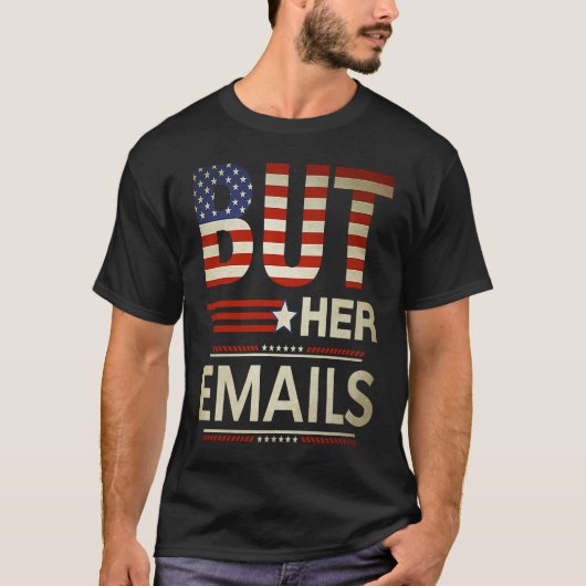 But Her Emails Meme Political Saying American Flag T-Shirt (Vorderseite)