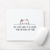 But I Don't Want To Go Outside There Are People Ou Mousepad (Mit Mouse)