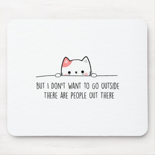 But I Don't Want To Go Outside There Are People Ou Mousepad (Vorne)
