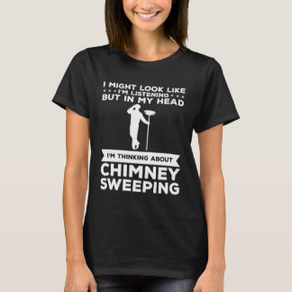 But In My Head I m Thinking About Chimney Sweeping T-Shirt