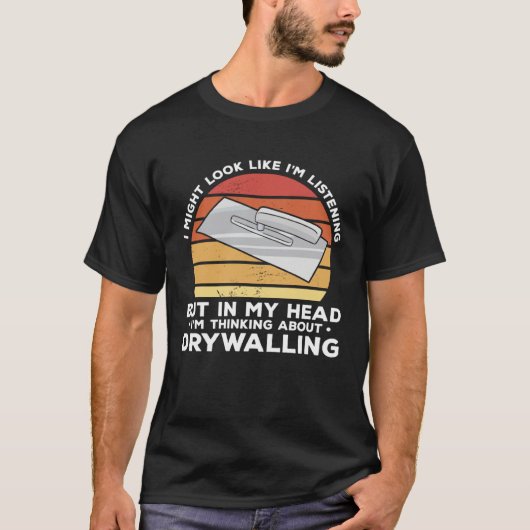But In My Head I m Thinking About Drywalling Drywa T-Shirt (Vorderseite)