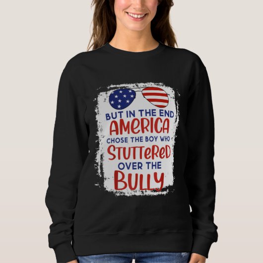 But In The End America Chose Boy Who Stuttered Ove Sweatshirt (Vorderseite)