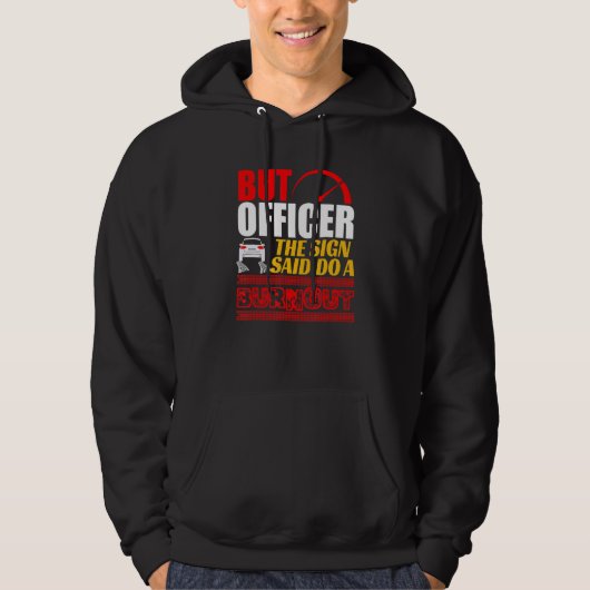 But Officer The Sign Said Do A Burnout Car Hoodie (Vorderseite)